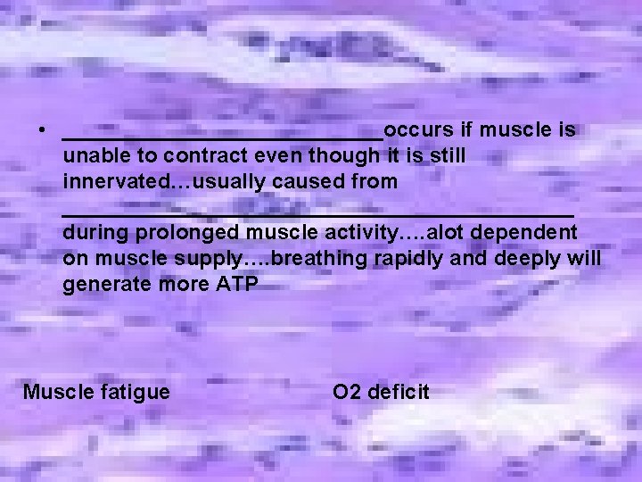 • ______________occurs if muscle is unable to contract even though it is still • ______________occurs if muscle is unable to contract even though it is still