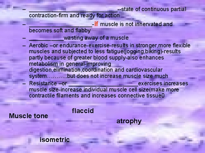 – ______________--state of continuous partial contraction-firm and ready for action – __________-if muscle is – ______________--state of continuous partial contraction-firm and ready for action – __________-if muscle is