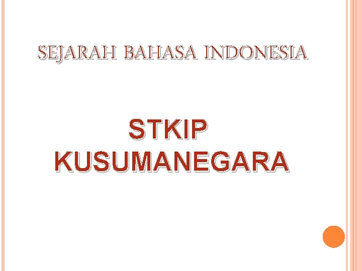 SEJARAH BAHASA INDONESIA STKIP KUSUMANEGARA 