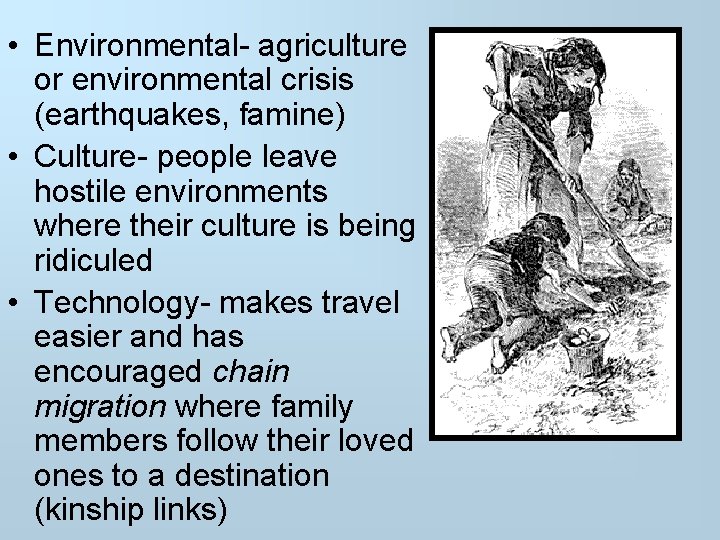  • Environmental- agriculture or environmental crisis (earthquakes, famine) • Culture- people leave hostile