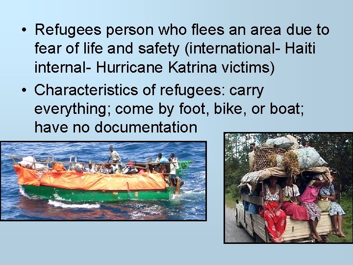  • Refugees person who flees an area due to fear of life and