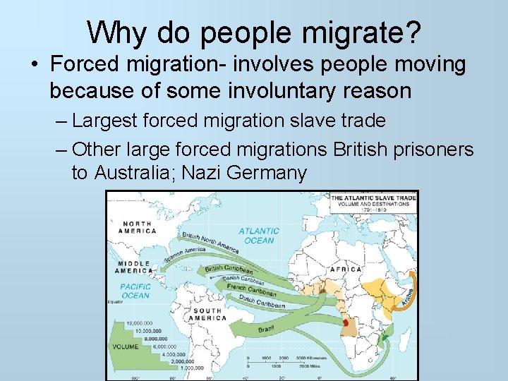 Why do people migrate? • Forced migration- involves people moving because of some involuntary