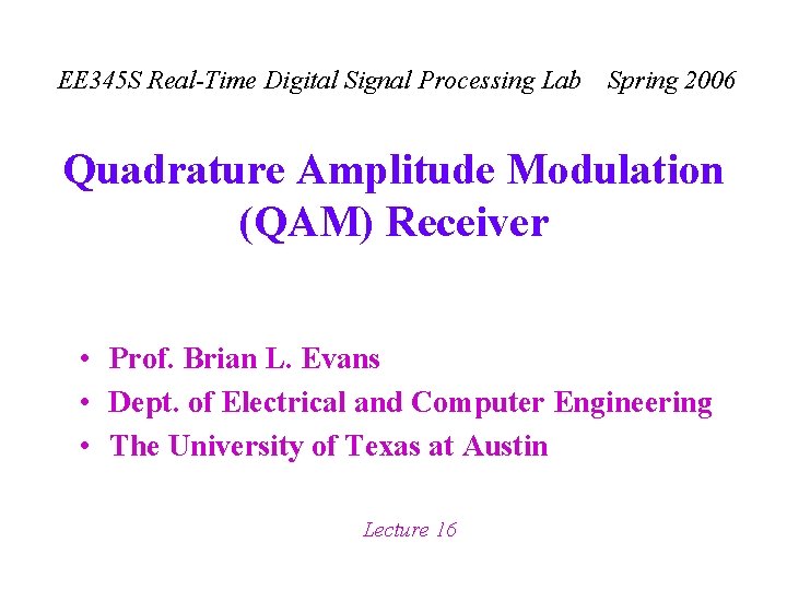 EE 345 S Real-Time Digital Signal Processing Lab Spring 2006 Quadrature Amplitude Modulation (QAM)