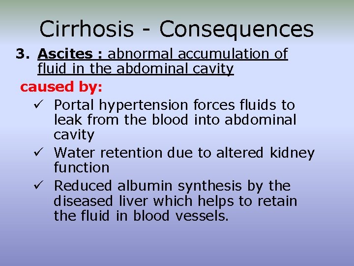 Cirrhosis - Consequences 3. Ascites : abnormal accumulation of fluid in the abdominal cavity