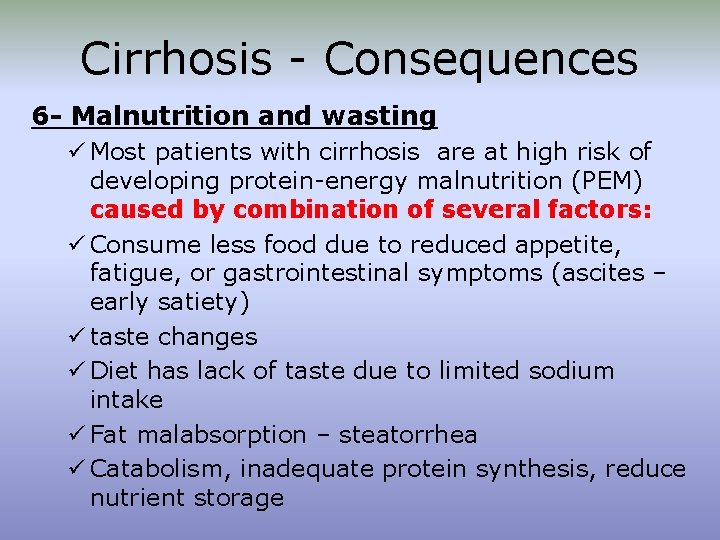 Cirrhosis - Consequences 6 - Malnutrition and wasting ü Most patients with cirrhosis are