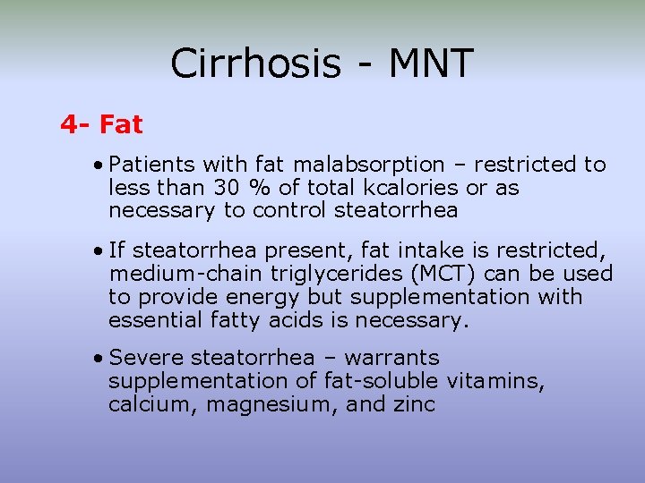 Cirrhosis - MNT 4 - Fat • Patients with fat malabsorption – restricted to