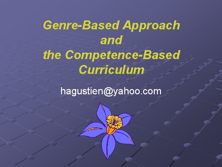 Genre-Based Approach and the Competence-Based Curriculum hagustien@yahoo. com 
