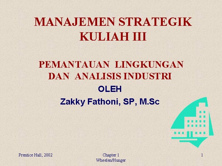 MANAJEMEN STRATEGIK KULIAH III PEMANTAUAN LINGKUNGAN DAN ANALISIS INDUSTRI OLEH Zakky Fathoni, SP, M. MANAJEMEN STRATEGIK KULIAH III PEMANTAUAN LINGKUNGAN DAN ANALISIS INDUSTRI OLEH Zakky Fathoni, SP, M.