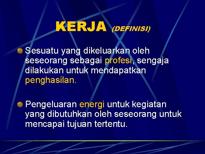 KERJA (DEFINISI) Sesuatu yang dikeluarkan oleh seseorang sebagai profesi, sengaja dilakukan untuk mendapatkan penghasilan.