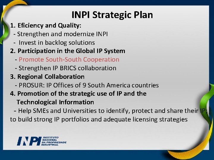 INPI Strategic Plan 1. Eficiency and Quality: - Strengthen and modernize INPI - Invest