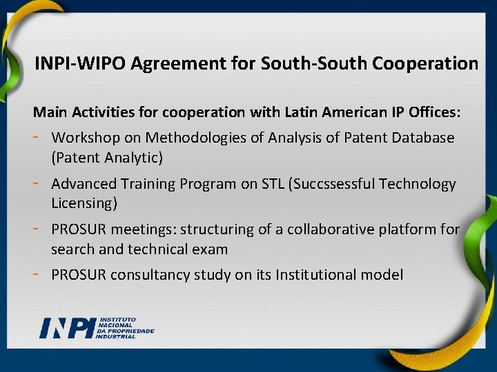 INPI-WIPO Agreement for South-South Cooperation Main Activities for cooperation with Latin American IP Offices: