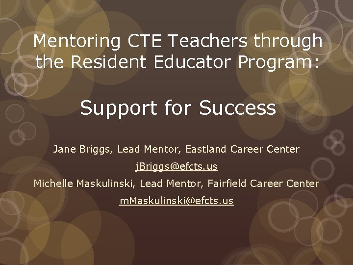 Mentoring CTE Teachers through the Resident Educator Program: Support for Success Jane Briggs, Lead