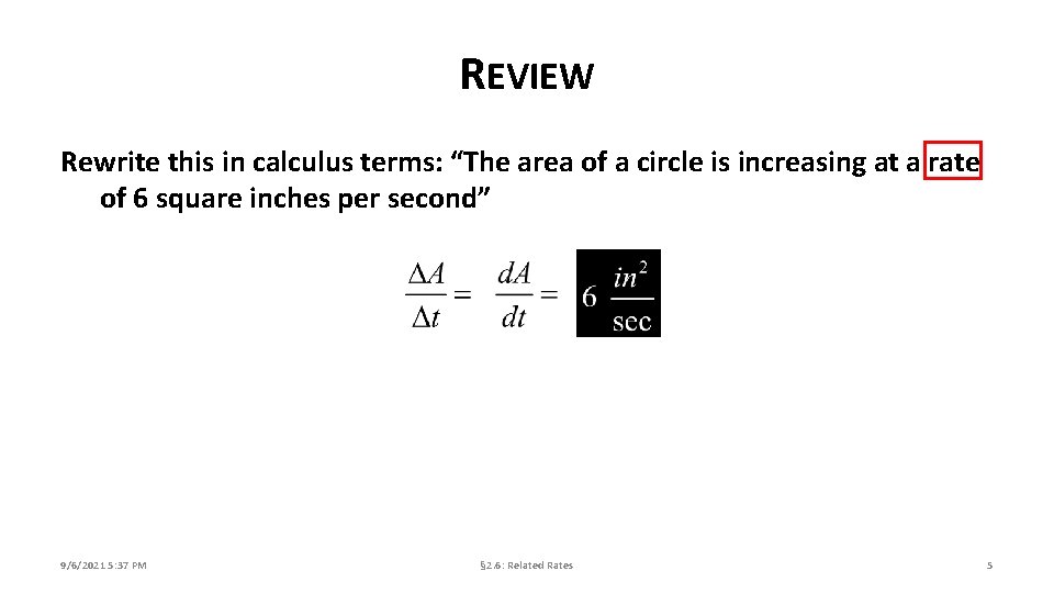 REVIEW Rewrite this in calculus terms: “The area of a circle is increasing at