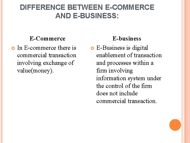 DIFFERENCE BETWEEN E-COMMERCE AND E-BUSINESS: E-Commerce In E-commerce there is commercial transaction involving exchange