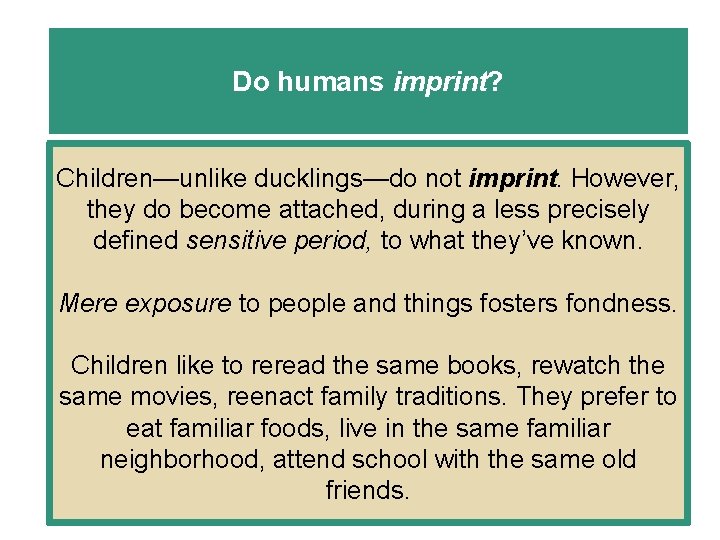 Do humans imprint? Children—unlike ducklings—do not imprint. However, they do become attached, during a