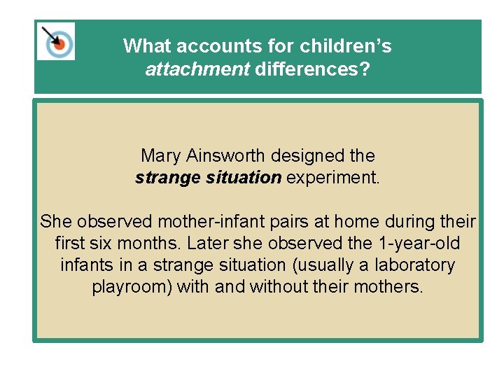 What accounts for children’s attachment differences? Mary Ainsworth designed the strange situation experiment. She