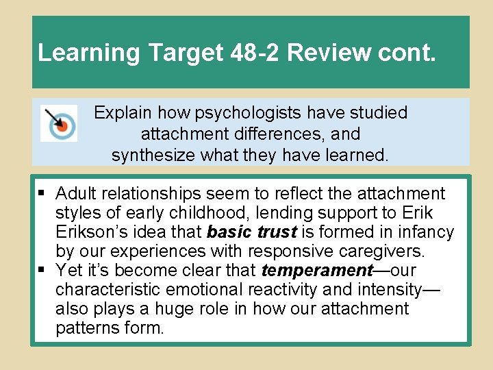 Learning Target 48 -2 Review cont. Explain how psychologists have studied attachment differences, and