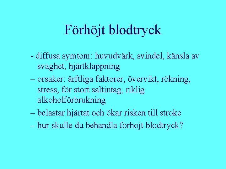 Förhöjt blodtryck - diffusa symtom: huvudvärk, svindel, känsla av svaghet, hjärtklappning – orsaker: ärftliga