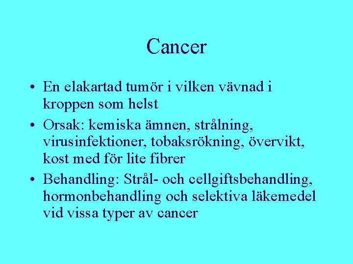 Cancer • En elakartad tumör i vilken vävnad i kroppen som helst • Orsak: