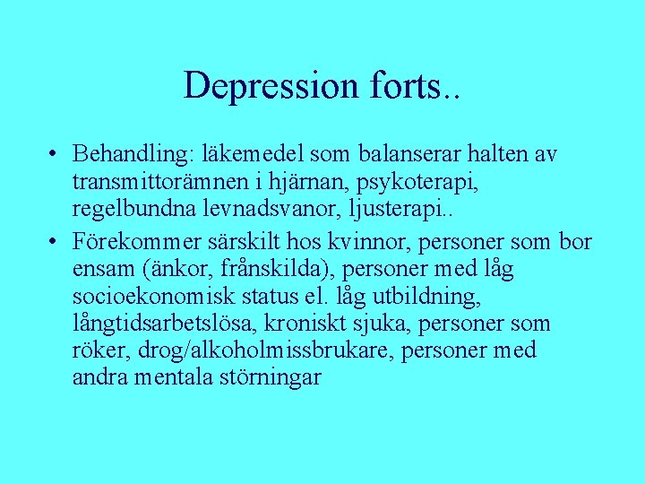 Depression forts. . • Behandling: läkemedel som balanserar halten av transmittorämnen i hjärnan, psykoterapi,