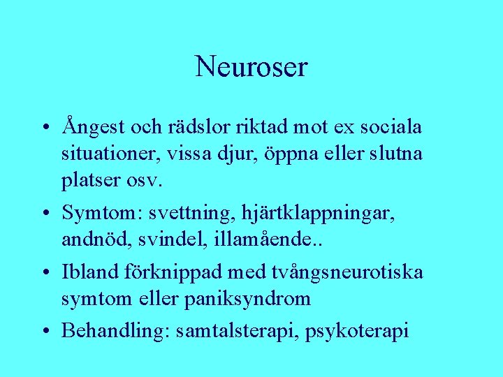 Neuroser • Ångest och rädslor riktad mot ex sociala situationer, vissa djur, öppna eller