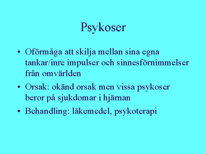 Psykoser • Oförmåga att skilja mellan sina egna tankar/inre impulser och sinnesförnimmelser från omvärlden