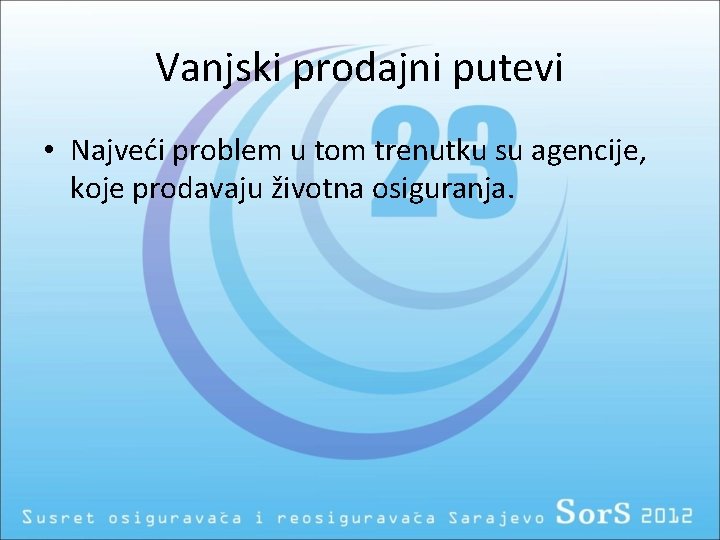 Vanjski prodajni putevi • Najveći problem u tom trenutku su agencije, koje prodavaju životna