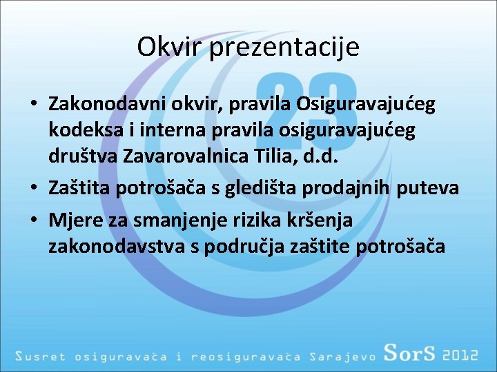 Okvir prezentacije • Zakonodavni okvir, pravila Osiguravajućeg kodeksa i interna pravila osiguravajućeg društva Zavarovalnica