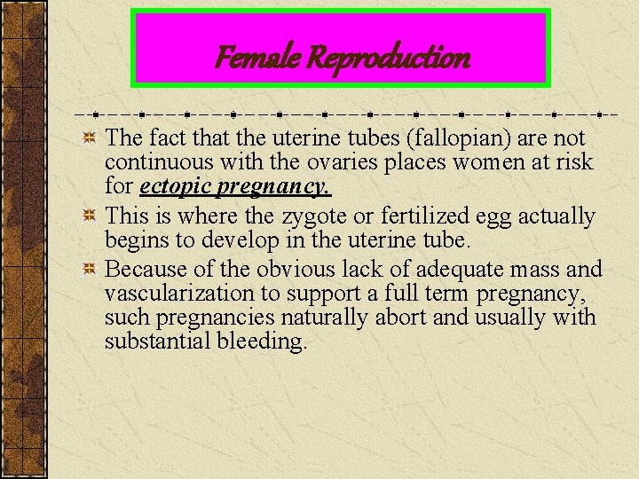 Female Reproduction The fact that the uterine tubes (fallopian) are not continuous with the