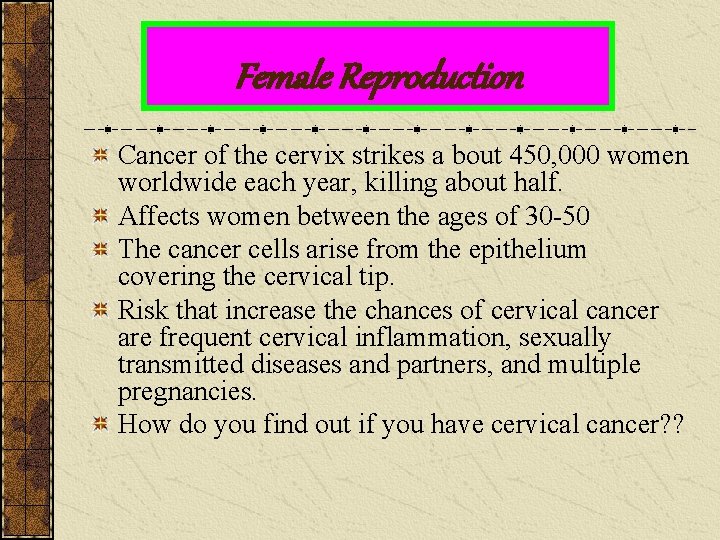 Female Reproduction Cancer of the cervix strikes a bout 450, 000 women worldwide each