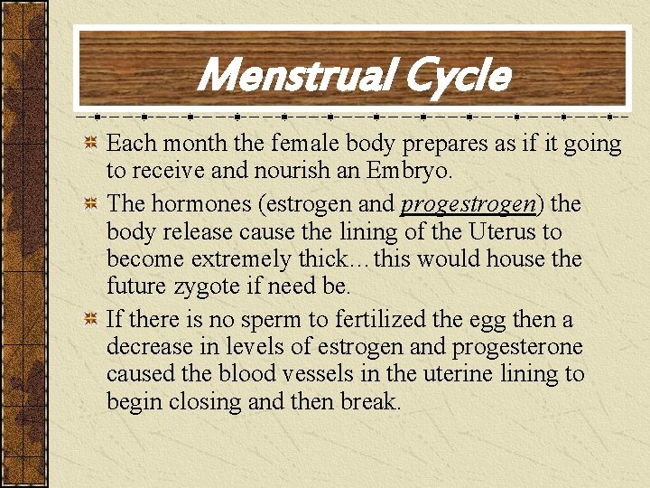 Menstrual Cycle Each month the female body prepares as if it going to receive