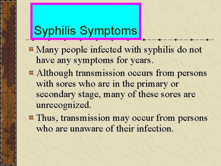 Syphilis Symptoms Many people infected with syphilis do not have any symptoms for years.