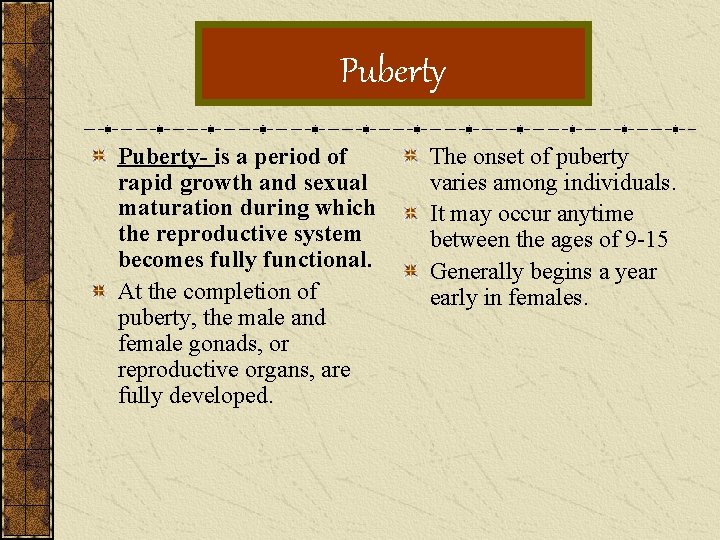 Puberty- is a period of rapid growth and sexual maturation during which the reproductive
