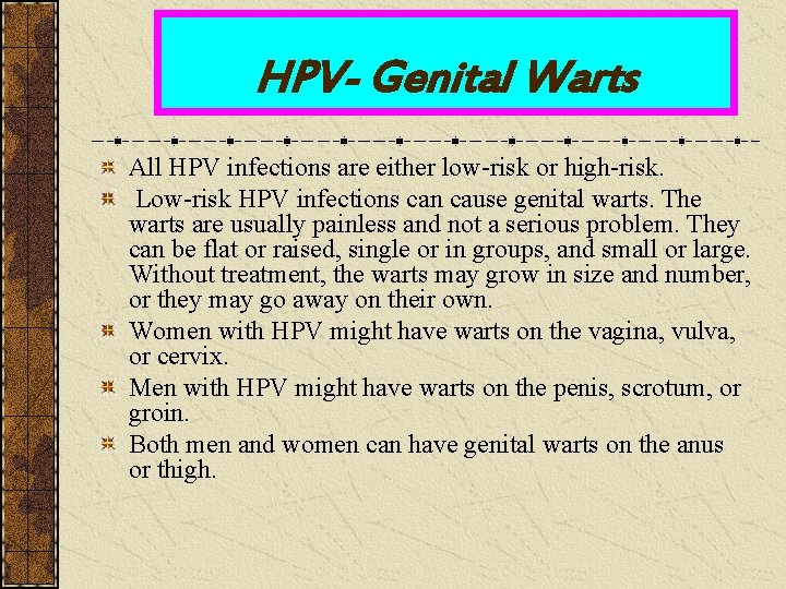 HPV- Genital Warts All HPV infections are either low-risk or high-risk. Low-risk HPV infections