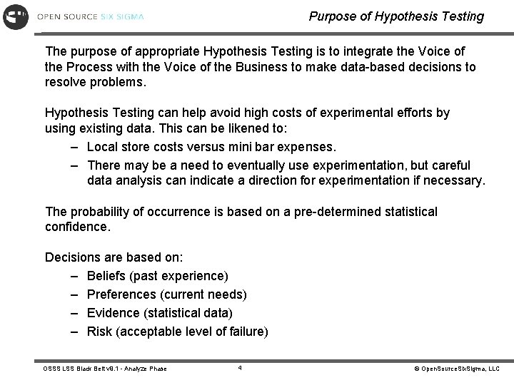 Purpose of Hypothesis Testing The purpose of appropriate Hypothesis Testing is to integrate the