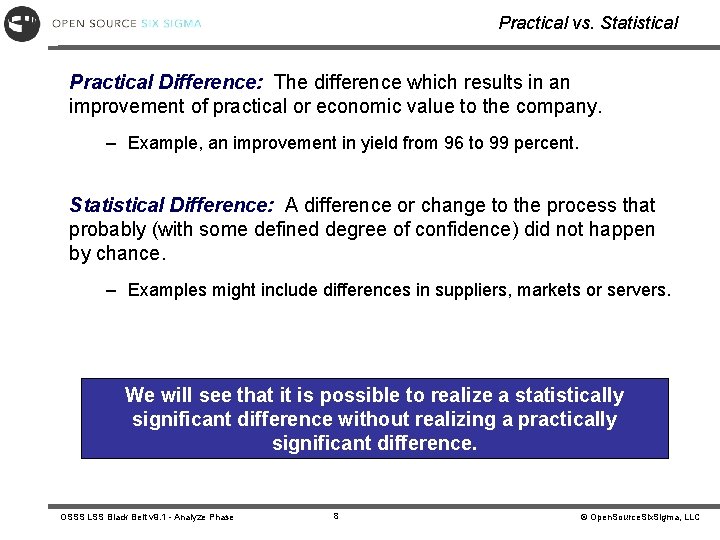 Practical vs. Statistical Practical Difference: The difference which results in an improvement of practical