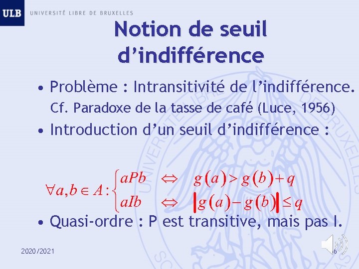 Notion de seuil d’indifférence • Problème : Intransitivité de l’indifférence. Cf. Paradoxe de la