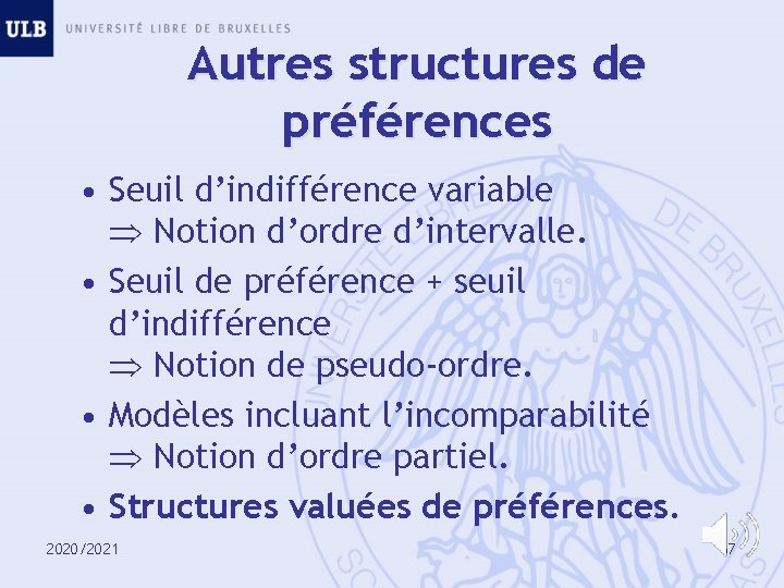 Autres structures de préférences • Seuil d’indifférence variable Notion d’ordre d’intervalle. • Seuil de