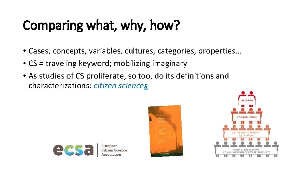 Comparing what, why, how? • Cases, concepts, variables, cultures, categories, properties… • CS =
