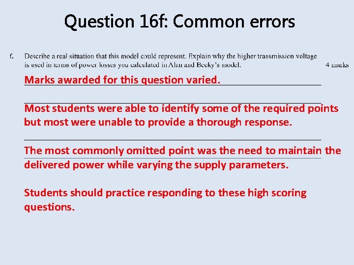Question 16 f: Common errors Marks awarded for this question varied. Most students were
