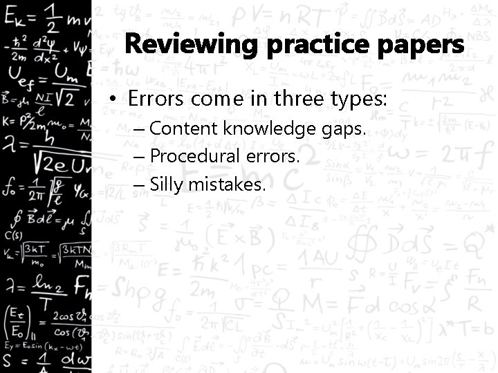 Reviewing practice papers • Errors come in three types: – Content knowledge gaps. –
