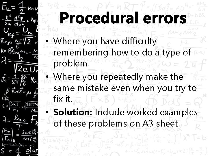 Procedural errors • Where you have difficulty remembering how to do a type of