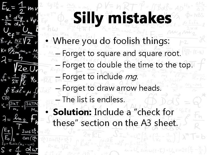 Silly mistakes • Where you do foolish things: – Forget to square and square
