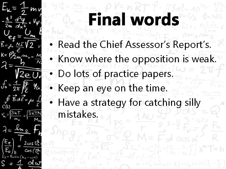 Final words • • • Read the Chief Assessor’s Report’s. Know where the opposition