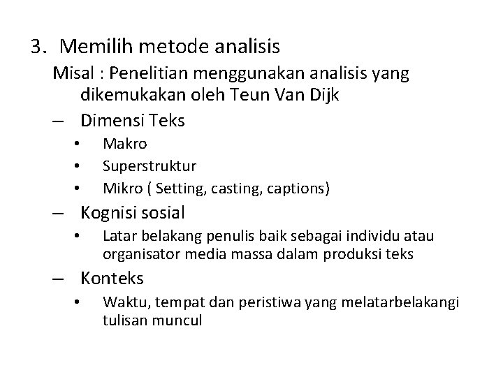 3. Memilih metode analisis Misal : Penelitian menggunakan analisis yang dikemukakan oleh Teun Van