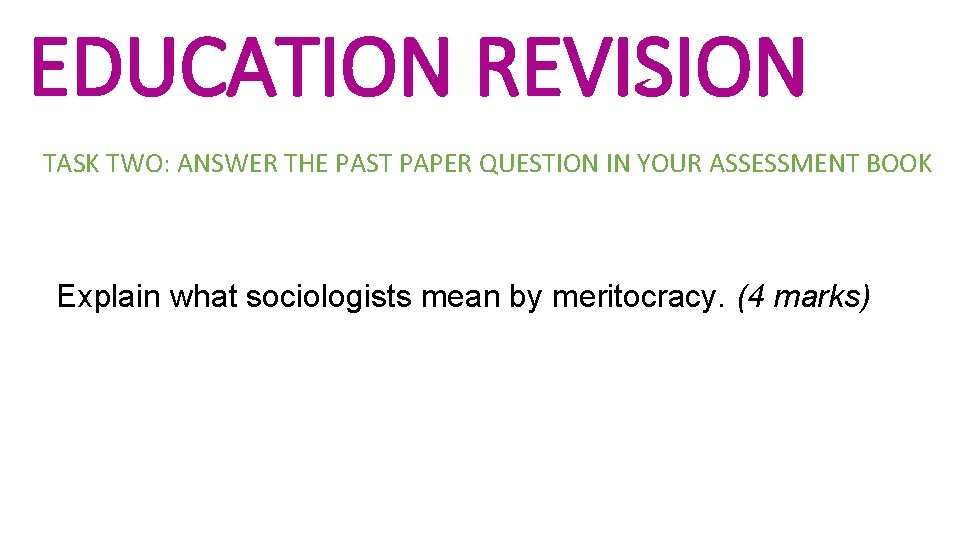 EDUCATION REVISION TASK TWO: ANSWER THE PAST PAPER QUESTION IN YOUR ASSESSMENT BOOK Explain