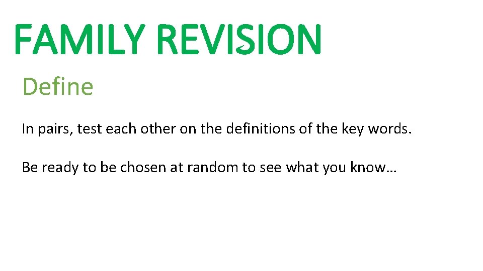 FAMILY REVISION Define In pairs, test each other on the definitions of the key