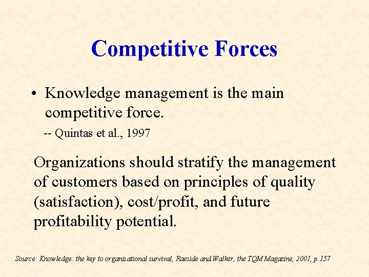 Competitive Forces • Knowledge management is the main competitive force. -- Quintas et al.