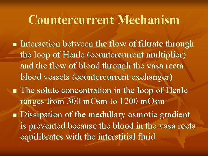 Countercurrent Mechanism n n n Interaction between the flow of filtrate through the loop