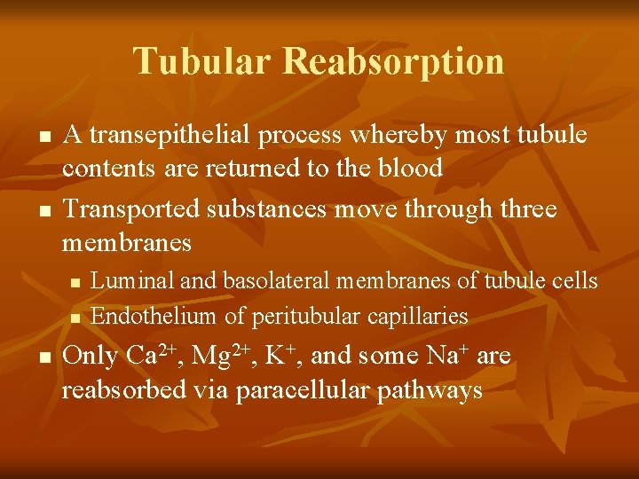 Tubular Reabsorption n n A transepithelial process whereby most tubule contents are returned to